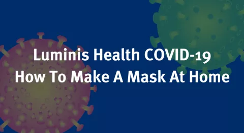 Image reads: Luminis Health COVID-19, How To Make A Mask At Home